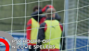 PSV heeft hoop gevestigd op nieuwe spelers